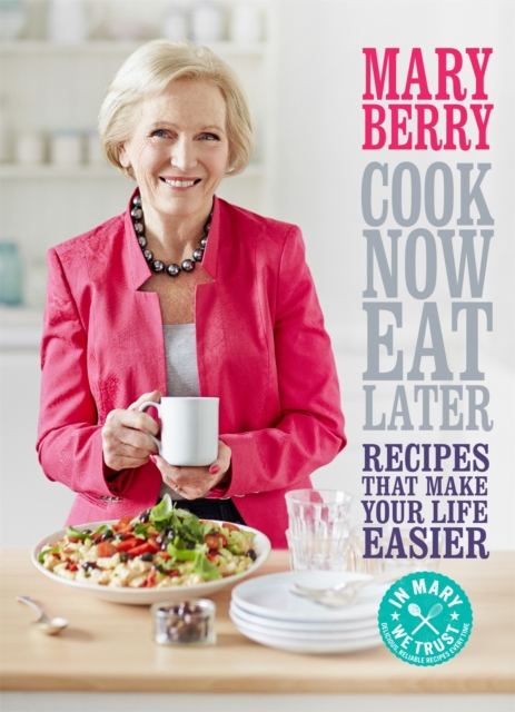 Cook Now, Eat Later - Mary Berry
