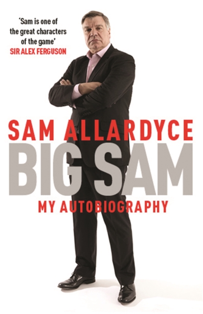 Big Sam: My Autobiography - Sam Allardyce