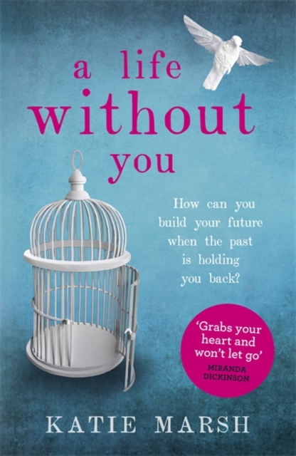 Life Without You: a gripping and emotional page-turner about love and family secrets - Katie Marsh