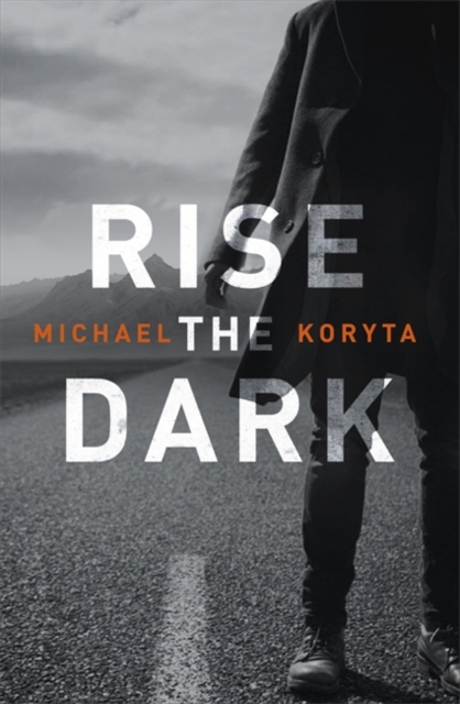 Rise the Dark - Michael Koryta