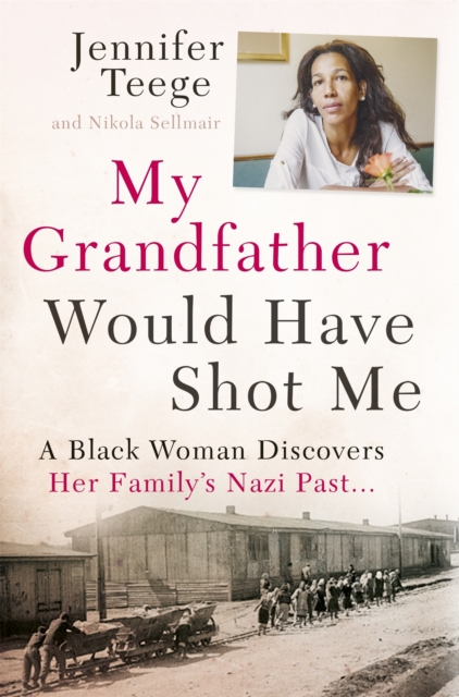 My Grandfather Would Have Shot Me - Jennifer|sellmair Teege