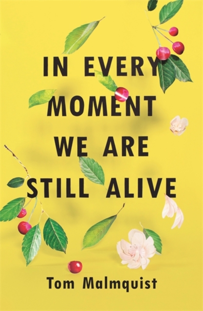 In Every Moment We Are Still Alive - Tom Malmquist