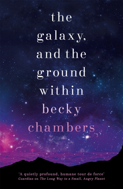 Galaxy, and the Ground Within - Becky Chambers