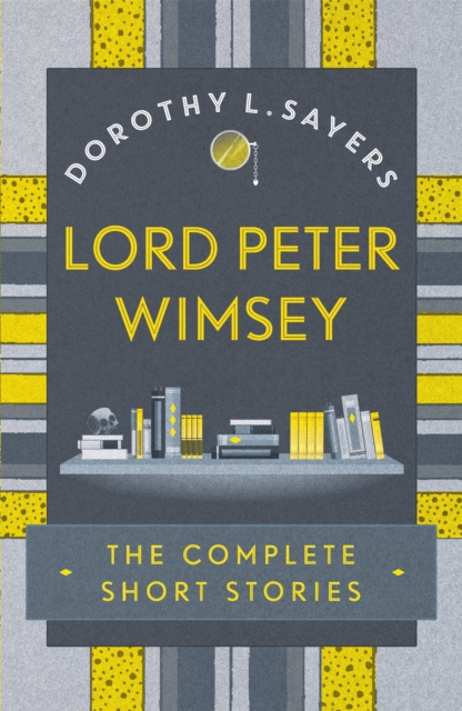 Lord Peter Wimsey: The Complete Short Stories - Dorothy  L Sayers