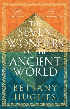 Coperta cărții 'Seven Wonders of the Ancient World - Bettany Hughes'