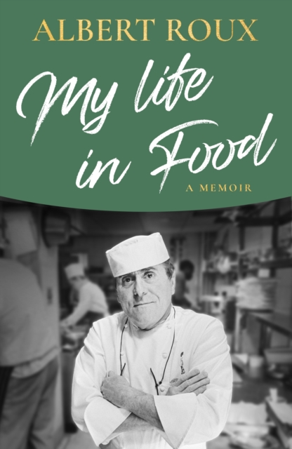 My Life in Food - Albert Roux