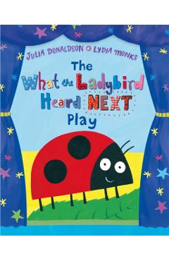 Coperta cărții 'What the Ladybird Heard Next Play - Julia Donaldson'