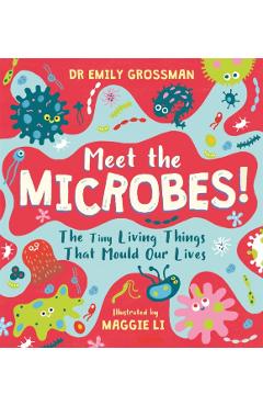 Coperta cărții 'Meet the Microbes! - Dr Emily Grossman'
