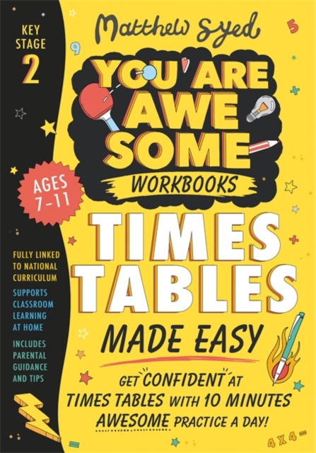 Times Tables Made Easy: Get confident at times tables with 10 minutes' awesome practice a day! - Matthew Syed