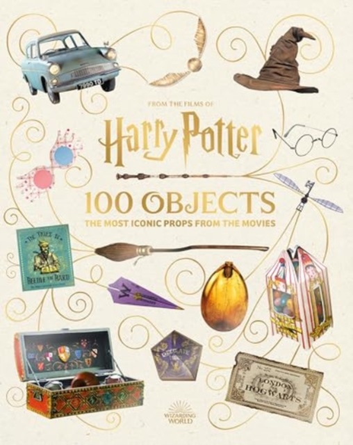 From the Films of Harry Potter: 100 Objects: The Most Iconic Props from the Movies - Jody Revenson