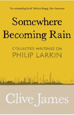 Coperta cărții 'Somewhere Becoming Rain - Clive James'