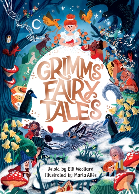 Grimms' Fairy Tales, Retold by Elli Woollard, Illustrated by Marta Altes - Elli Woollard