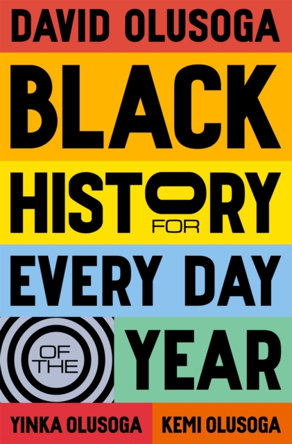 Black History for Every Day of the Year - David|olusoga Olusoga