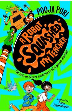 Poza produsului Robot Squashed My Teacher - Pooja Puri