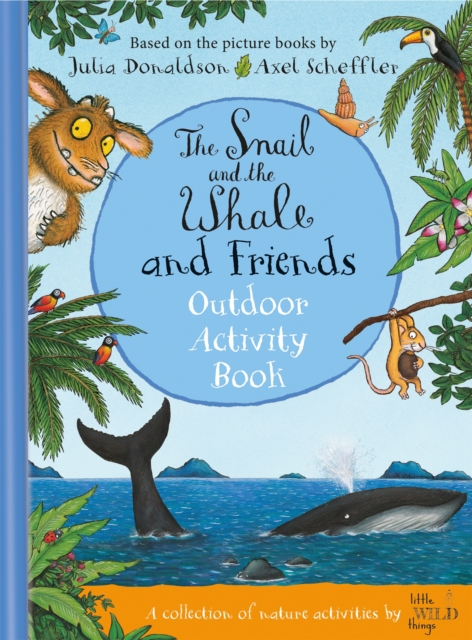Snail and the Whale and Friends Outdoor Activity Book - Julia|little Wild Things Donaldson