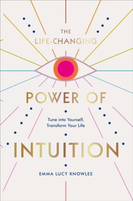 Life-Changing Power of Intuition - Emma Lucy Knowles