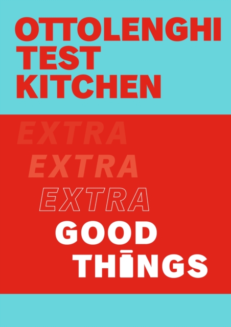 Ottolenghi Test Kitchen: Extra Good Things - Yotam|murad Ottolenghi