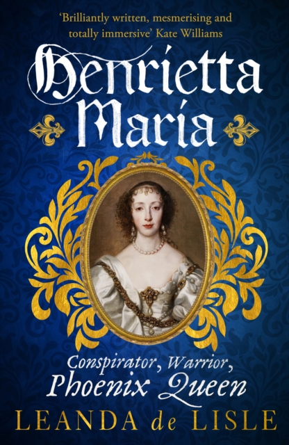 Henrietta Maria - Leanda De Lisle