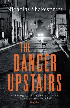 Coperta cărții 'Dancer Upstairs - Nicholas Shakespeare'