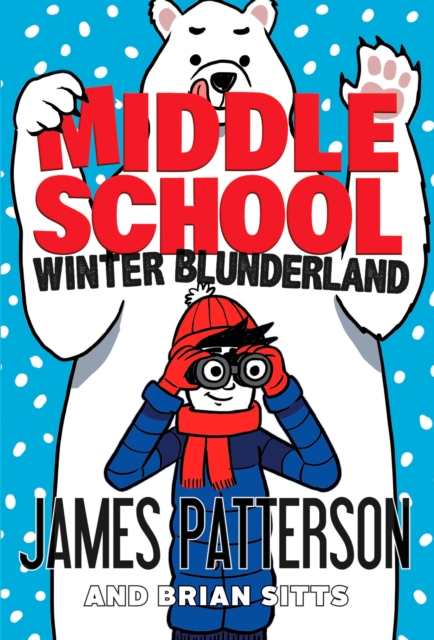 Middle School: Winter Blunderland - James Patterson