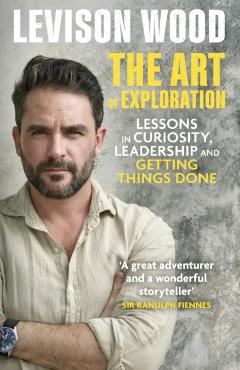 Coperta cărții 'Art of Exploration - Levison Wood'