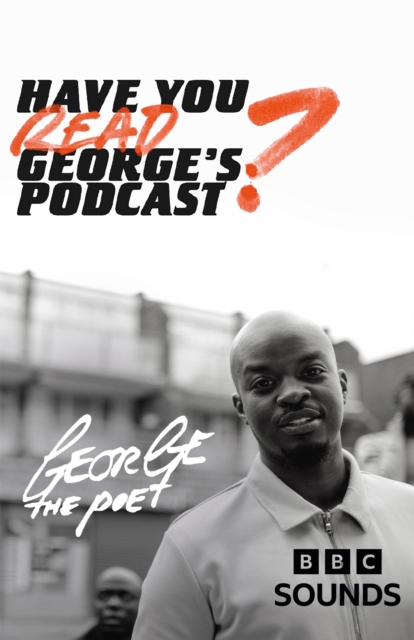 Have You Read George’s Podcast? - George The Poet