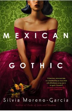 Coperta cărții 'Mexican Gothic - Silvia Moreno-garcia'