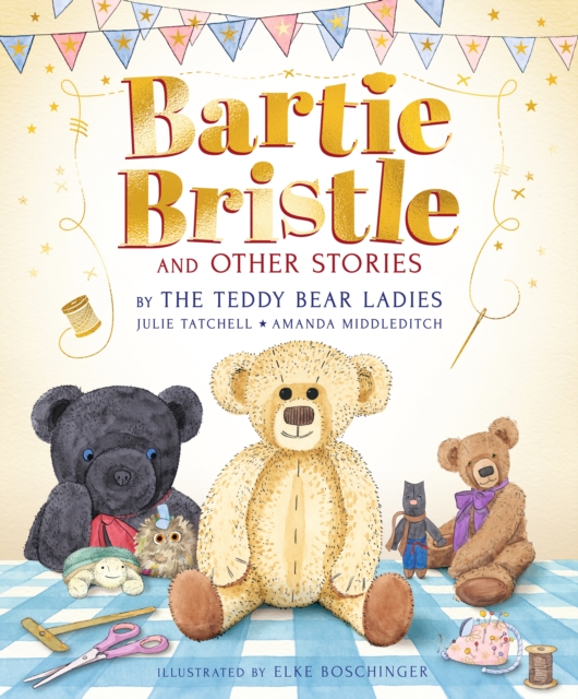 Bartie Bristle and Other Stories: Tales from the Teddy Bear Ladies - Julie|middleditch Tatchell