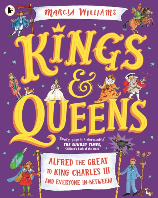 Kings and Queens: Alfred the Great to King Charles III and Everyone In-Between! - Marcia Williams