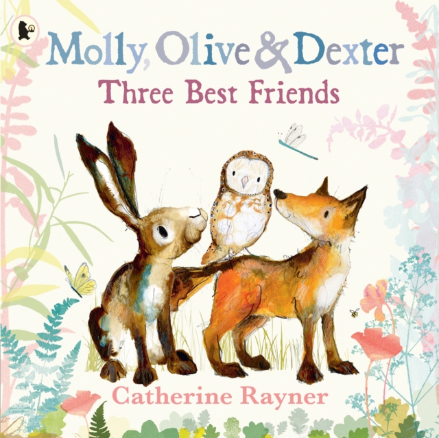 Molly, Olive and Dexter: Three Best Friends - Catherine Rayner