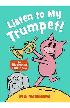 Poza produsului Listen to My Trumpet! - Mo Willems