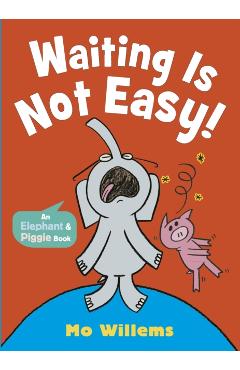 Poza produsului Waiting Is Not Easy! - Mo Willems