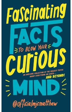 Coperta cărții 'Fascinating Facts to Blow Your Curious Mind -'