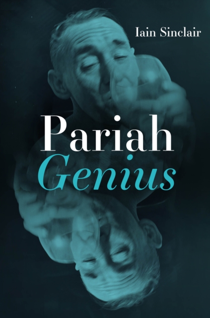 Pariah Genius - Iain Sinclair