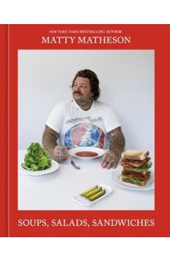 Coperta cărții 'Soups, Salads, Sandwiches - Matty Matheson'