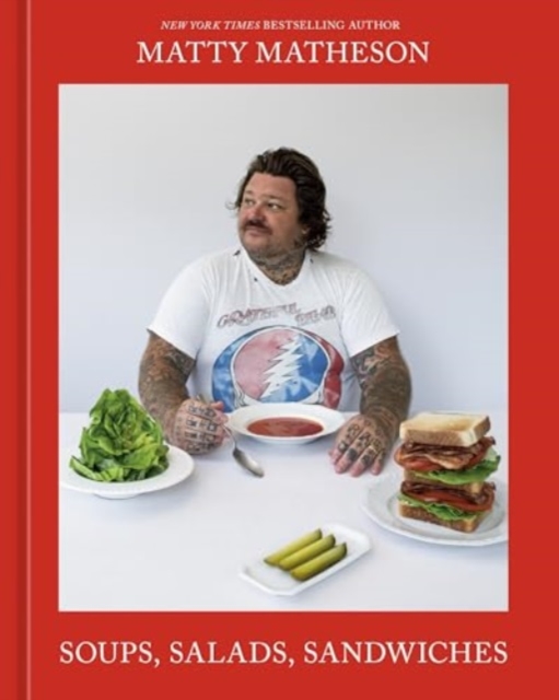 Soups, Salads, Sandwiches - Matty Matheson