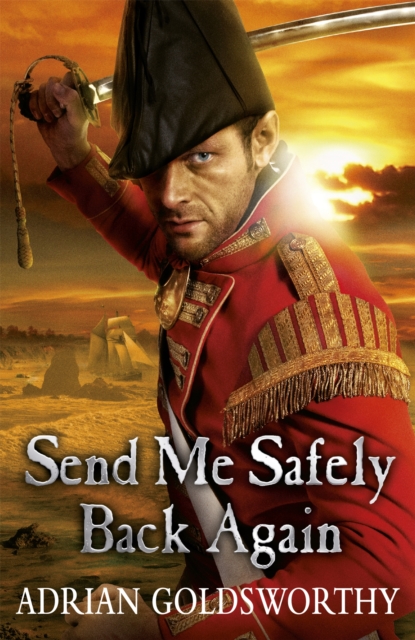 Send Me Safely Back Again - Adrian Goldsworthy