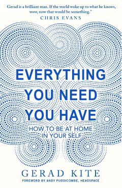 Everything You Need You Have - Gerad Kite