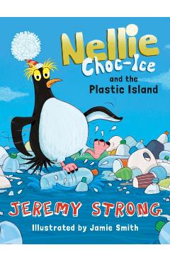 Coperta cărții 'Nellie Choc-Ice and the Plastic Island - Jeremy Strong'