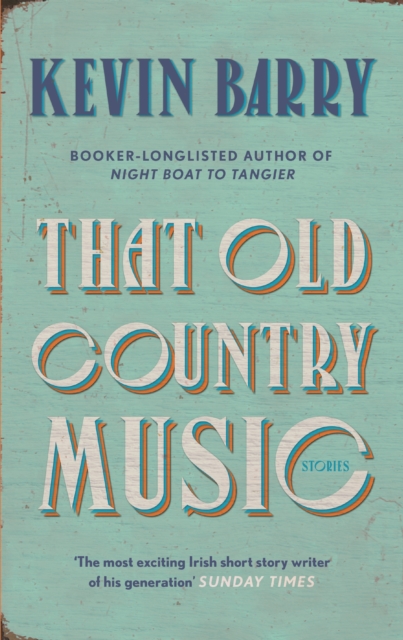 That Old Country Music - Kevin Barry