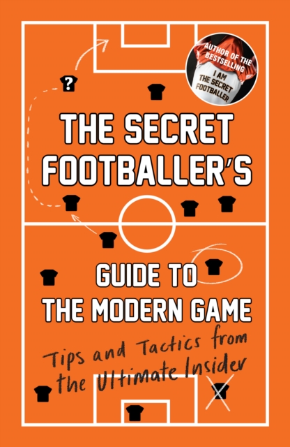 Secret Footballer's Guide to the Modern Game - 