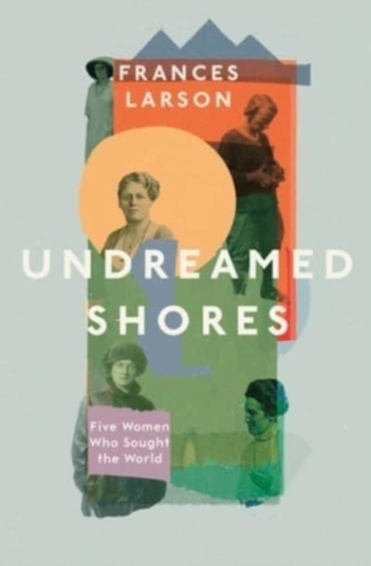 Undreamed Shores - Dr Frances Larson