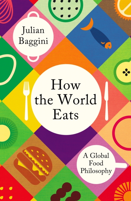 How the World Eats - Julian Baggini