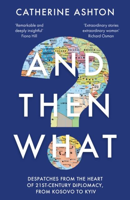 And Then What? - Baroness Catherine Ashton
