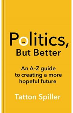 Poza produsului Politics, But Better - Tatton Spiller