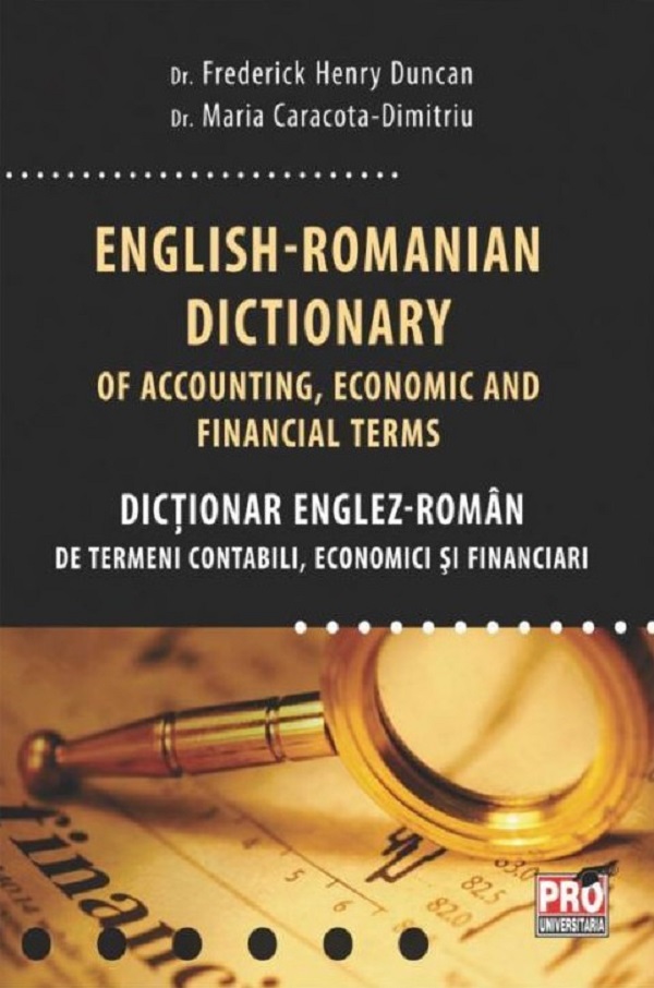 English-Romanian dictionary of accounting, economic and financial terms. Dictionar Englez-Roman de termeni contabili, economici si financiari