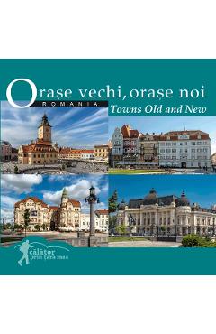 Coperta cărții Romania. Orase vechi, orase noi. Towns Old and New. Calator prin tara mea