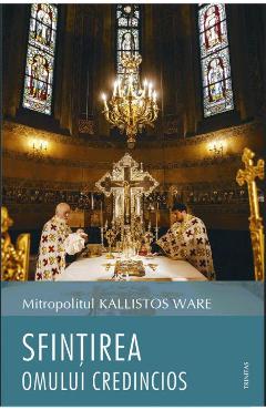 Coperta cărții 'Sfințirea omului credincios - Kallistos Ware'