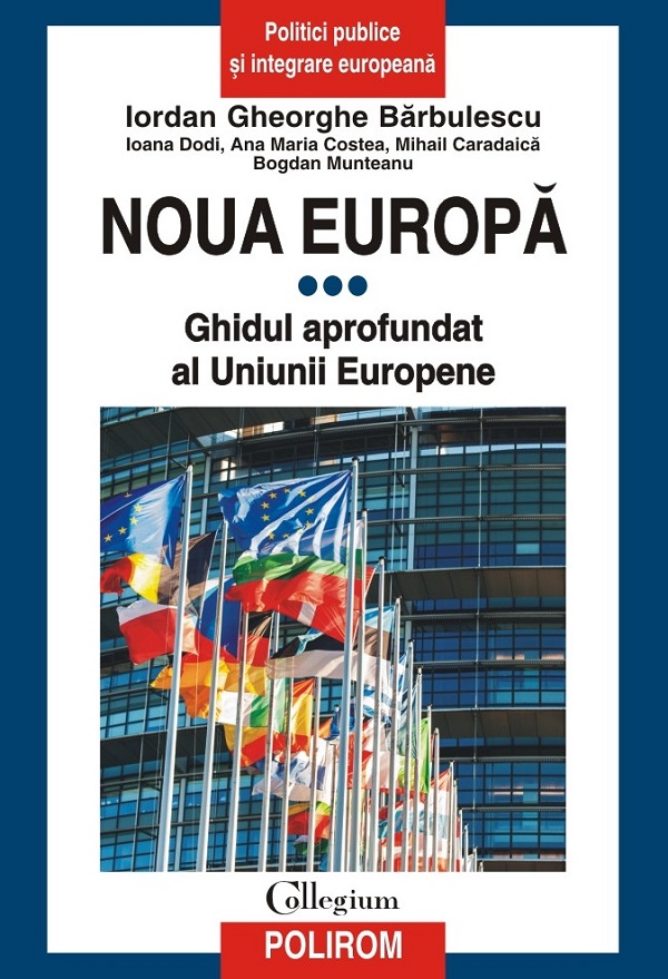 Noua Europa Vol.3: Ghidul aprofundat al Uniunii Europene - Iordan Gheorghe Barbulescu, Ioana Dodi, Ana Maria Costea, Mihail Caradaica, Bogdan Munteanu