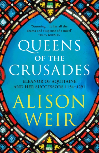 Queens of the Crusades - Alison Weir